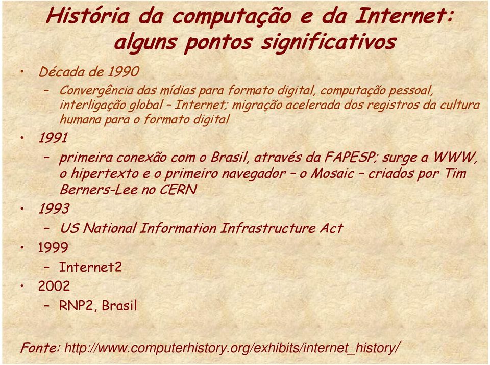 conexão com o Brasil, através da FAPESP; surge a WWW, o hipertexto e o primeiro navegador o Mosaic criados por Tim Berners-Lee no CERN