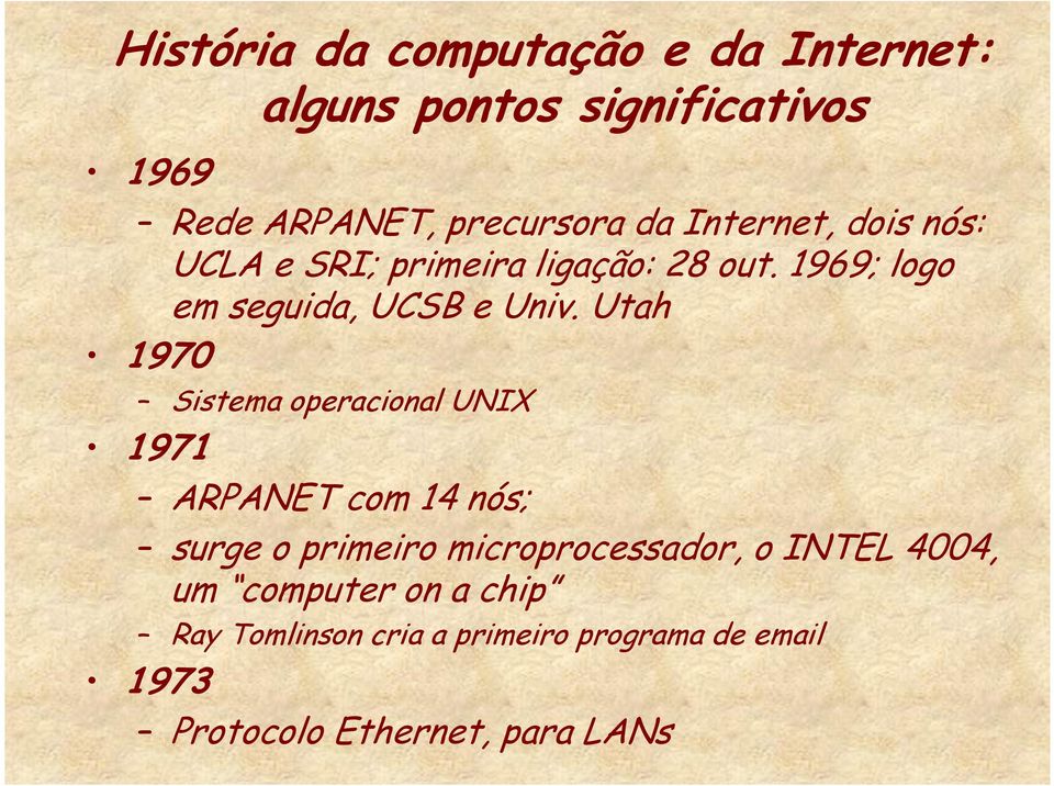 Utah 1970 Sistema operacional UNIX 1971 ARPANET com 14 nós; surge o primeiro microprocessador, o