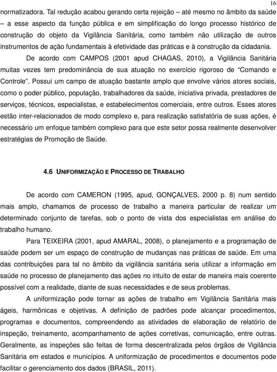 como também não utilização de outros instrumentos de ação fundamentais à efetividade das práticas e à construção da cidadania.