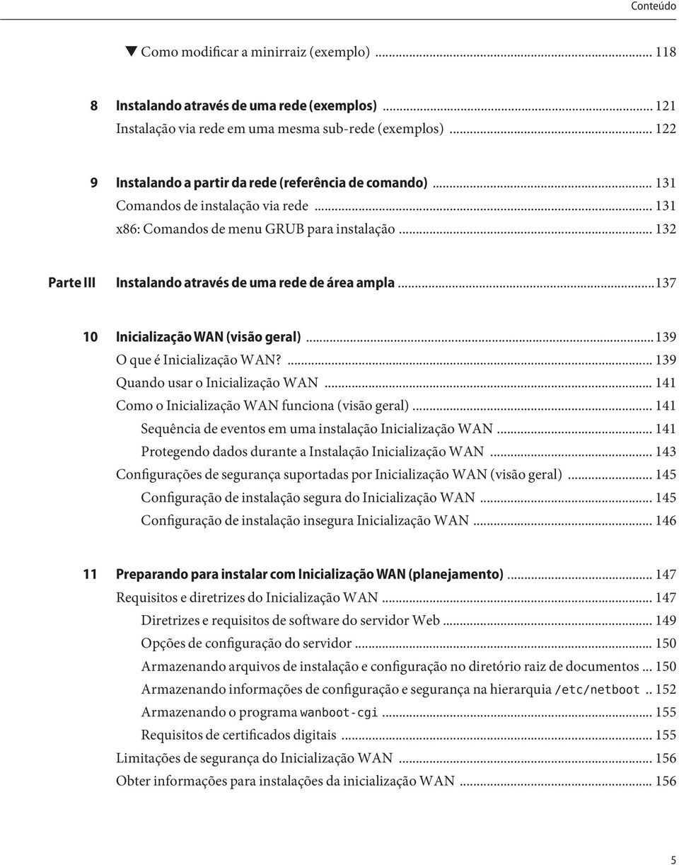 .. 132 Parte III Instalando através de uma rede de área ampla...137 10 InicializaçãoWAN (visão geral)...139 O que é Inicialização WAN?... 139 Quando usar o Inicialização WAN.