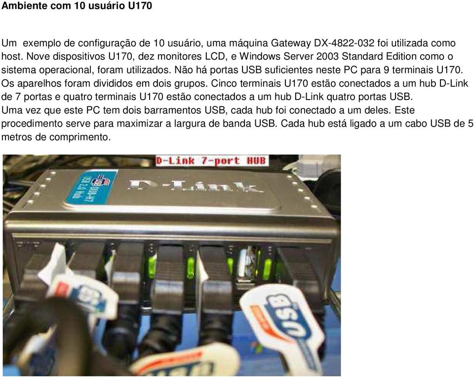 Não há portas USB suficientes neste PC para 9 terminais U170. Os aparelhos foram divididos em dois grupos.