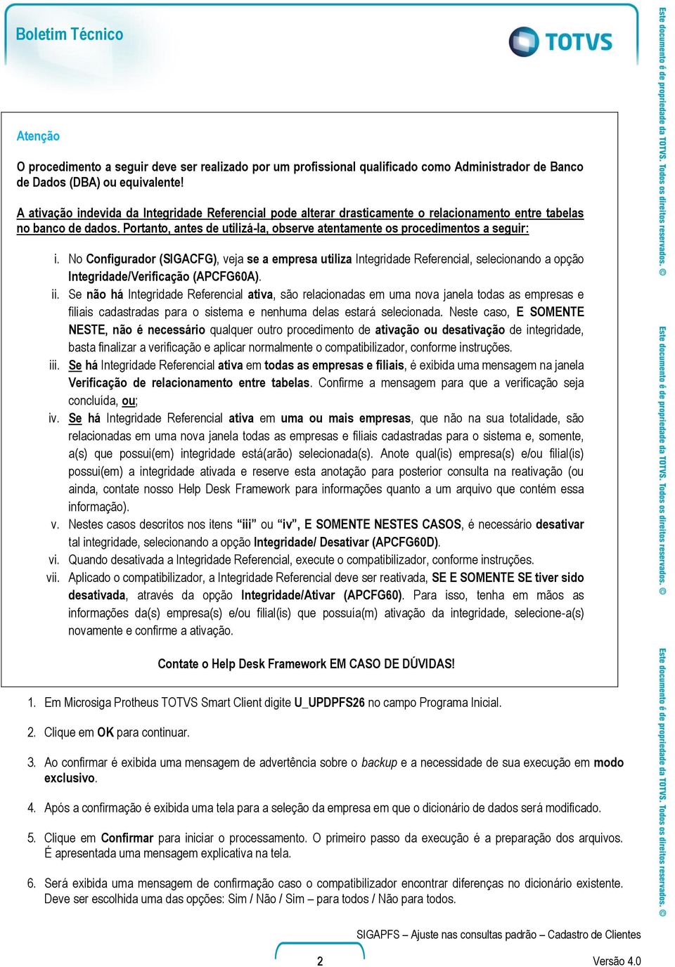 Portanto, antes de utilizá-la, observe atentamente os procedimentos a seguir: i.