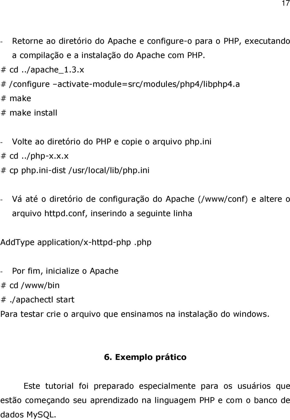 ini - Vá até o diretório de configuração do Apache (/www/conf) e altere o arquivo httpd.conf, inserindo a seguinte linha AddType application/x-httpd-php.