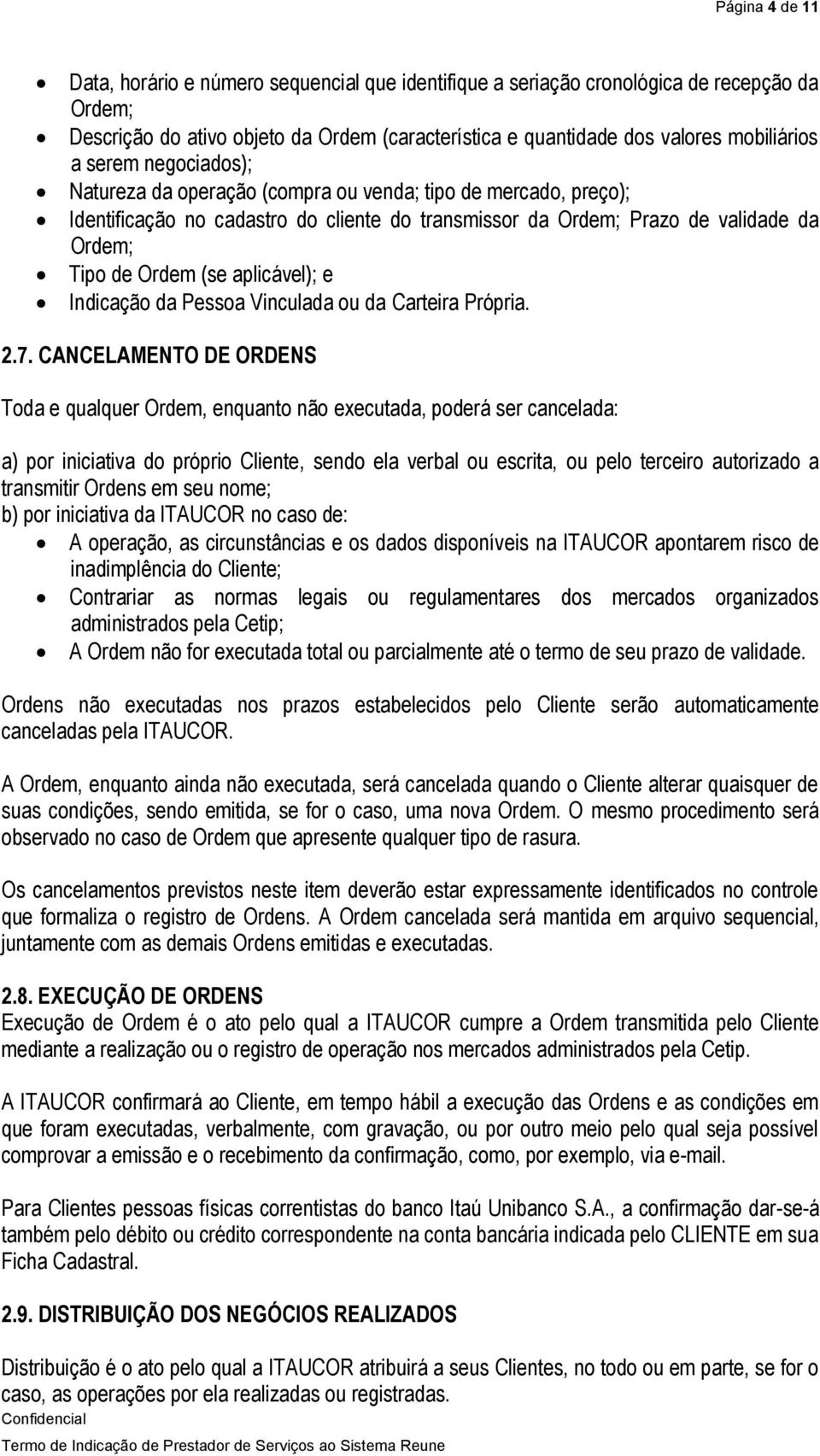 aplicável); e Indicação da Pessoa Vinculada ou da Carteira Própria. 2.7.