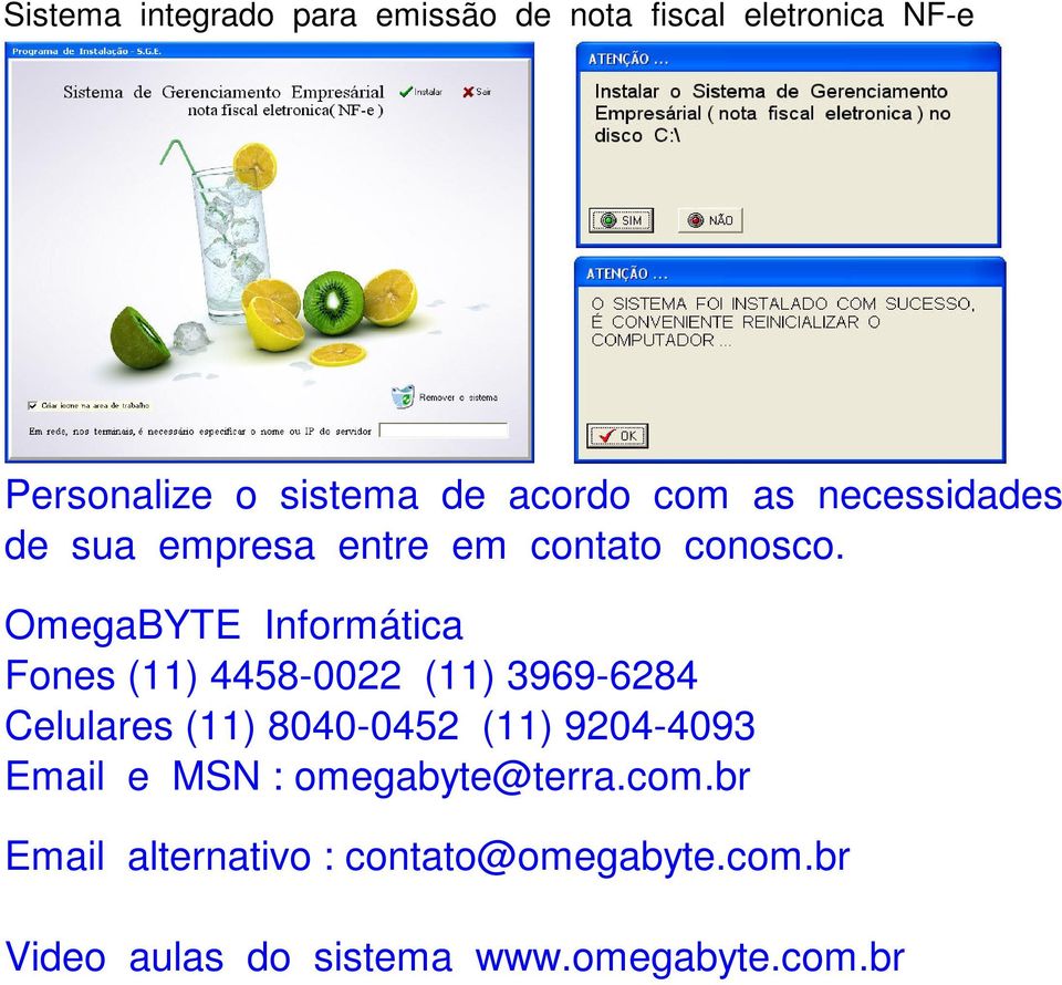 OmegaBYTE Informática Fones (11) 4458-0022 (11) 3969-6284 Celulares (11) 8040-0452 (11)