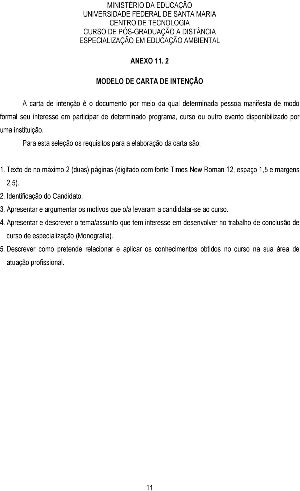 disponibilizado por uma instituição. Para esta seleção os requisitos para a elaboração da carta são: 1.