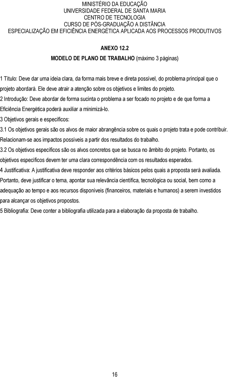 Ele deve atrair a atenção sobre os objetivos e limites do projeto.