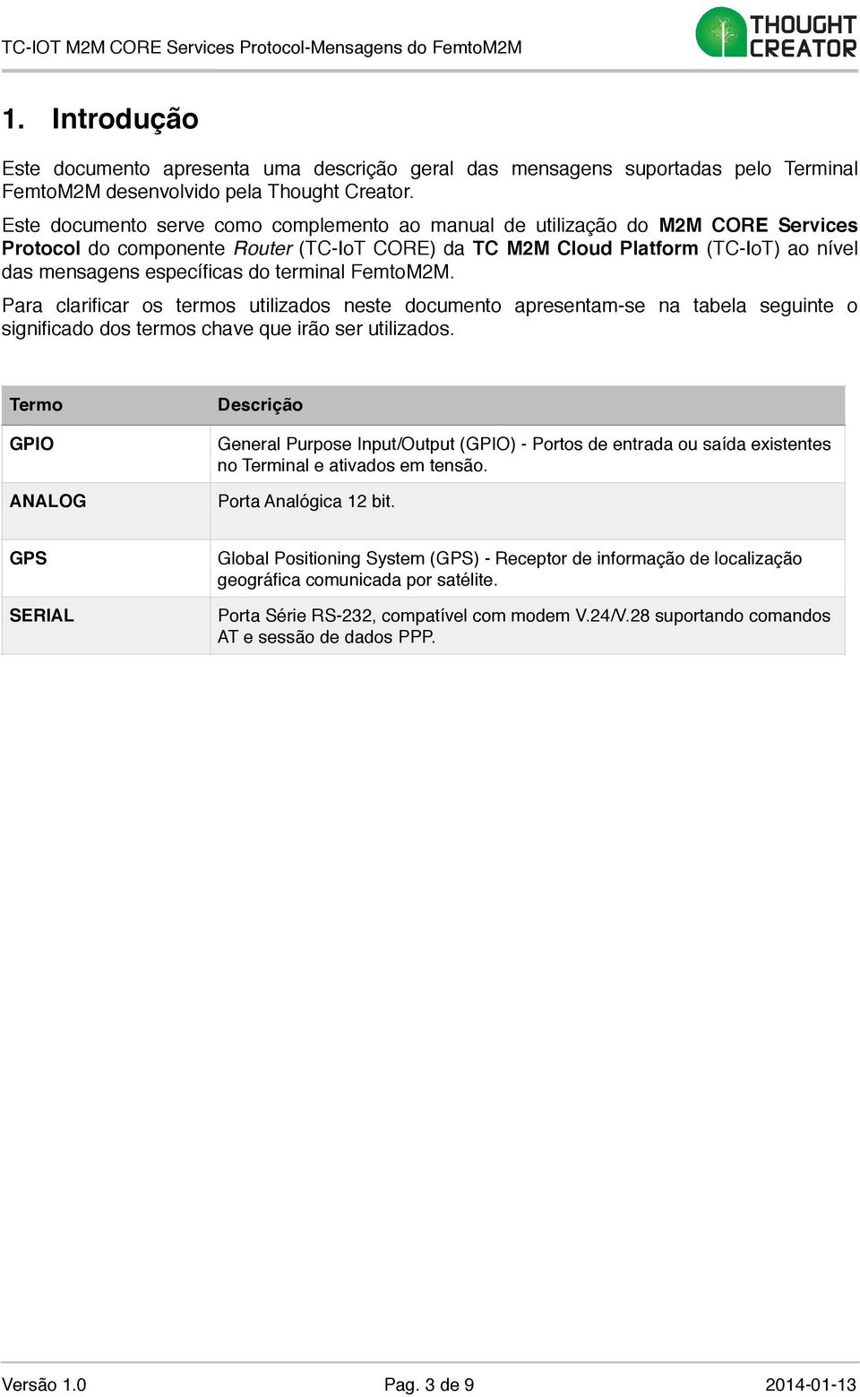 terminal FemtoM2M. Para clarificar os termos utilizados neste documento apresentam-se na tabela seguinte o significado dos termos chave que irão ser utilizados.