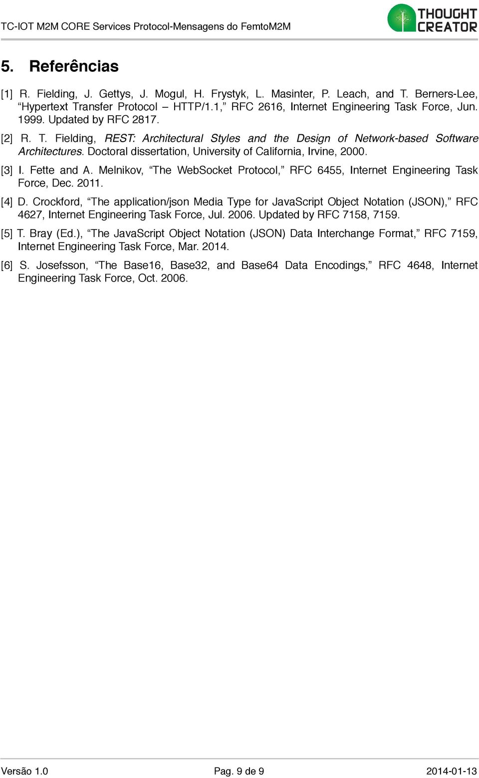 Fette and A. Melnikov, The WebSocket Protocol, RFC 6455, Internet Engineering Task Force, Dec. 2011. [4] D.