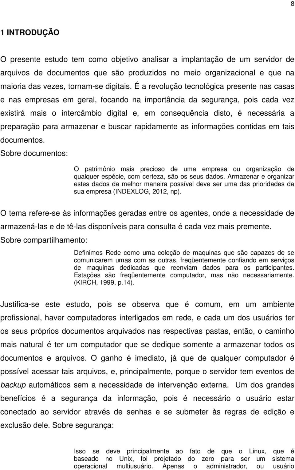 É a revolução tecnológica presente nas casas e nas empresas em geral, focando na importância da segurança, pois cada vez existirá mais o intercâmbio digital e, em consequência disto, é necessária a