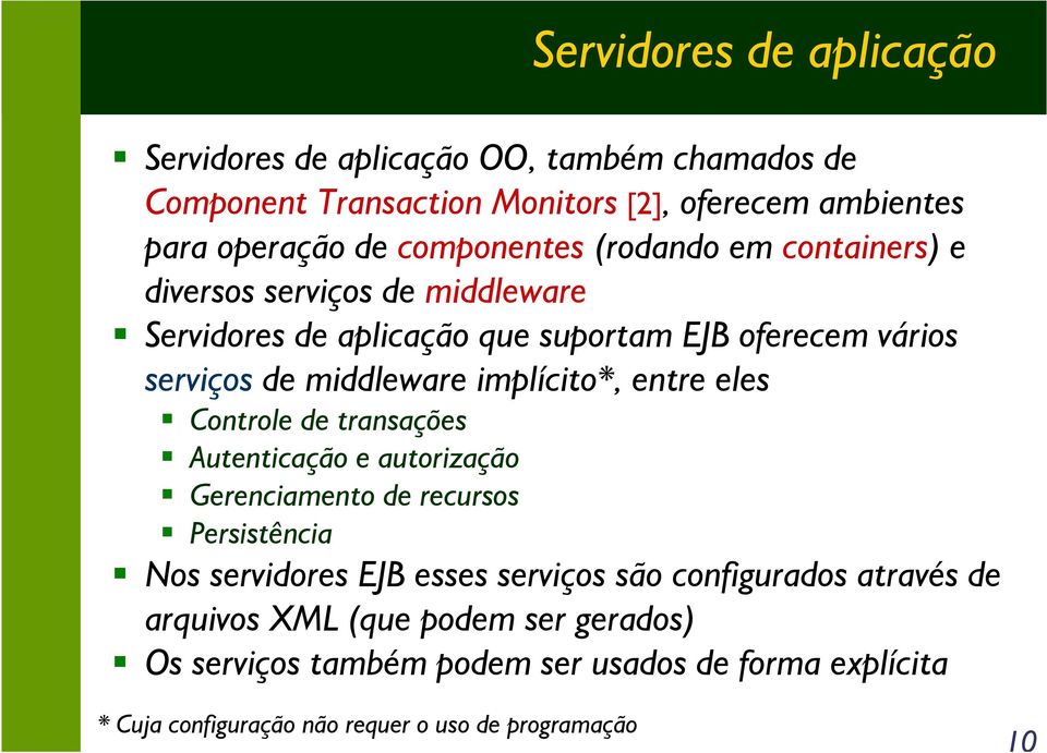 implícito*, entre eles Controle de transações Autenticação e autorização Gerenciamento de recursos Persistência Nos servidores EJB esses serviços são