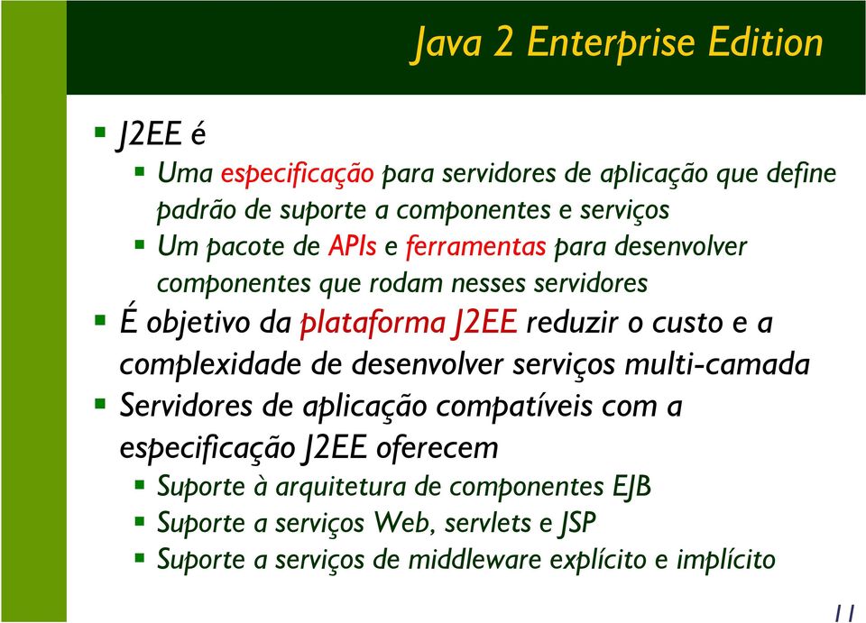 reduzir o custo e a complexidade de desenvolver serviços multi-camada Servidores de aplicação compatíveis com a especificação J2EE