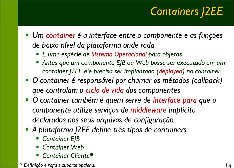 (callback) que controlam o ciclo de vida dos componentes O container também é quem serve de interface para que o componente utilize serviços de middleware implícito