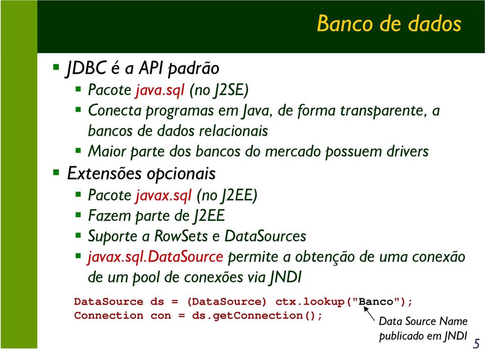 mercado possuem drivers Extensões opcionais Pacote javax.