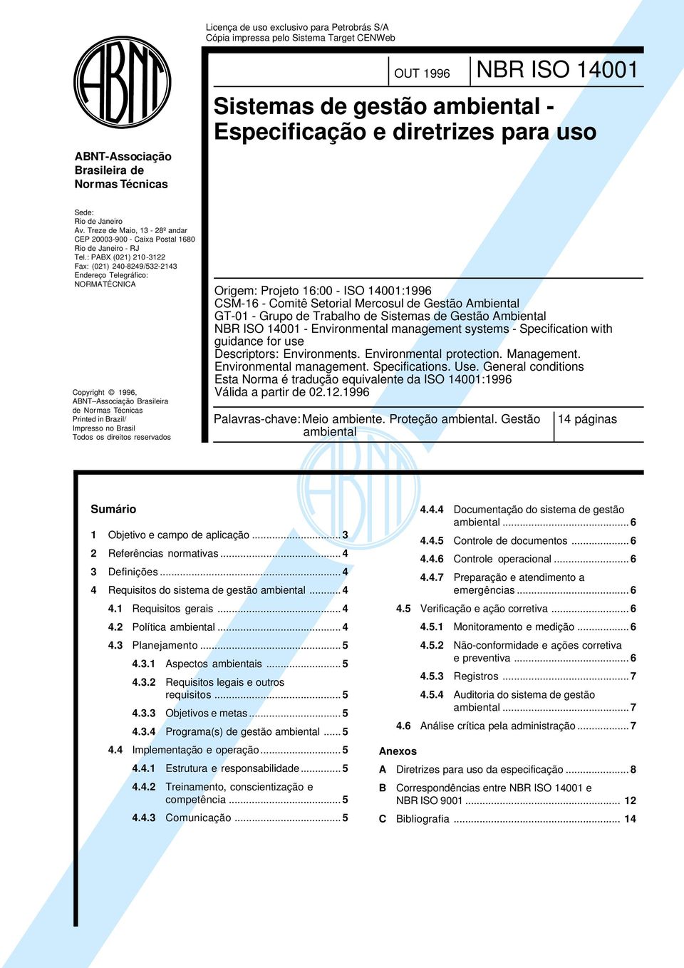 : PABX (021) 210-3122 Fax: (021) 240-8249/532-2143 Endereço Telegráfico: NORMATÉCNICA Copyright 1996, ABNT Associação Brasileira de Normas Técnicas Printed in Brazil/ Impresso no Brasil Todos os