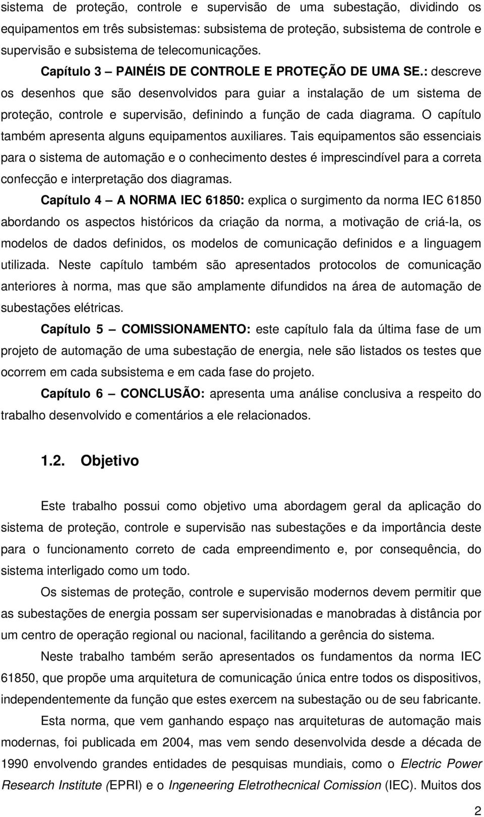 : descreve os desenhos que são desenvolvidos para guiar a instalação de um sistema de proteção, controle e supervisão, definindo a função de cada diagrama.