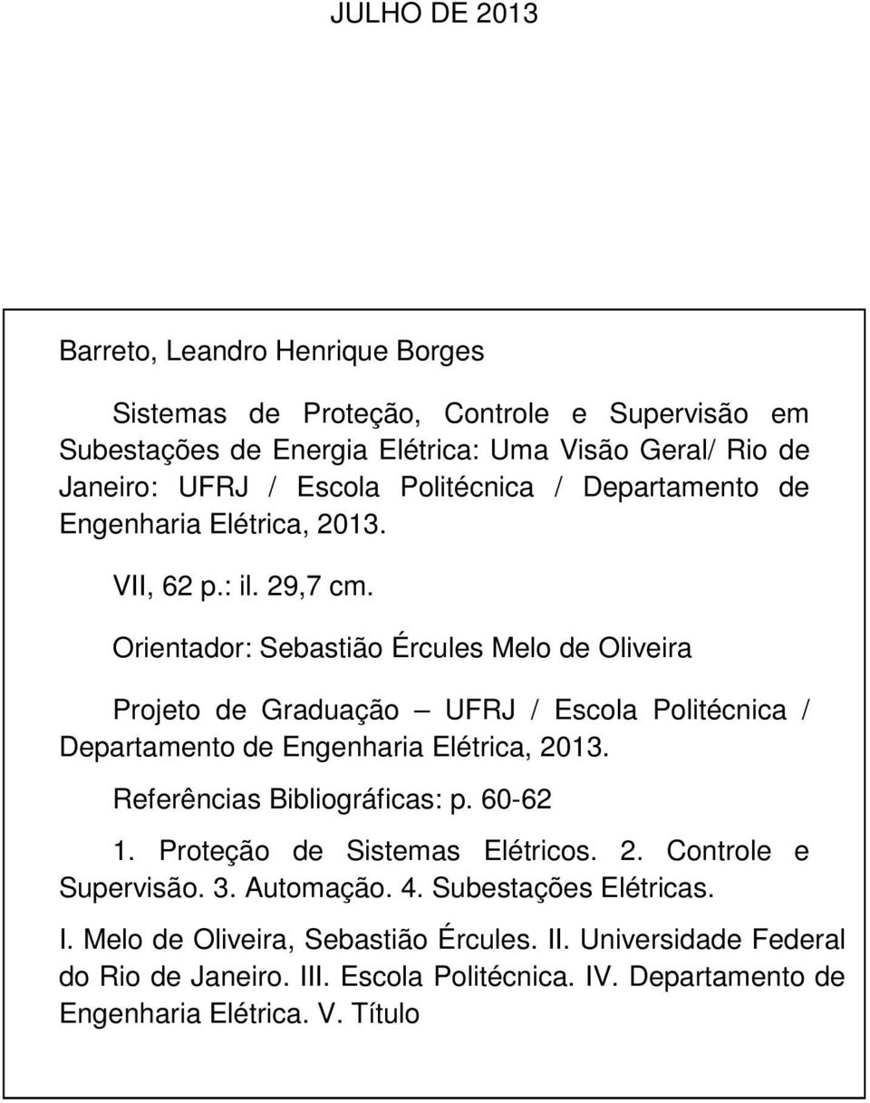 Orientador: Sebastião Ércules Melo de Oliveira Projeto de Graduação UFRJ / Escola Politécnica / Departamento de Engenharia Elétrica, 2013. Referências Bibliográficas: p.