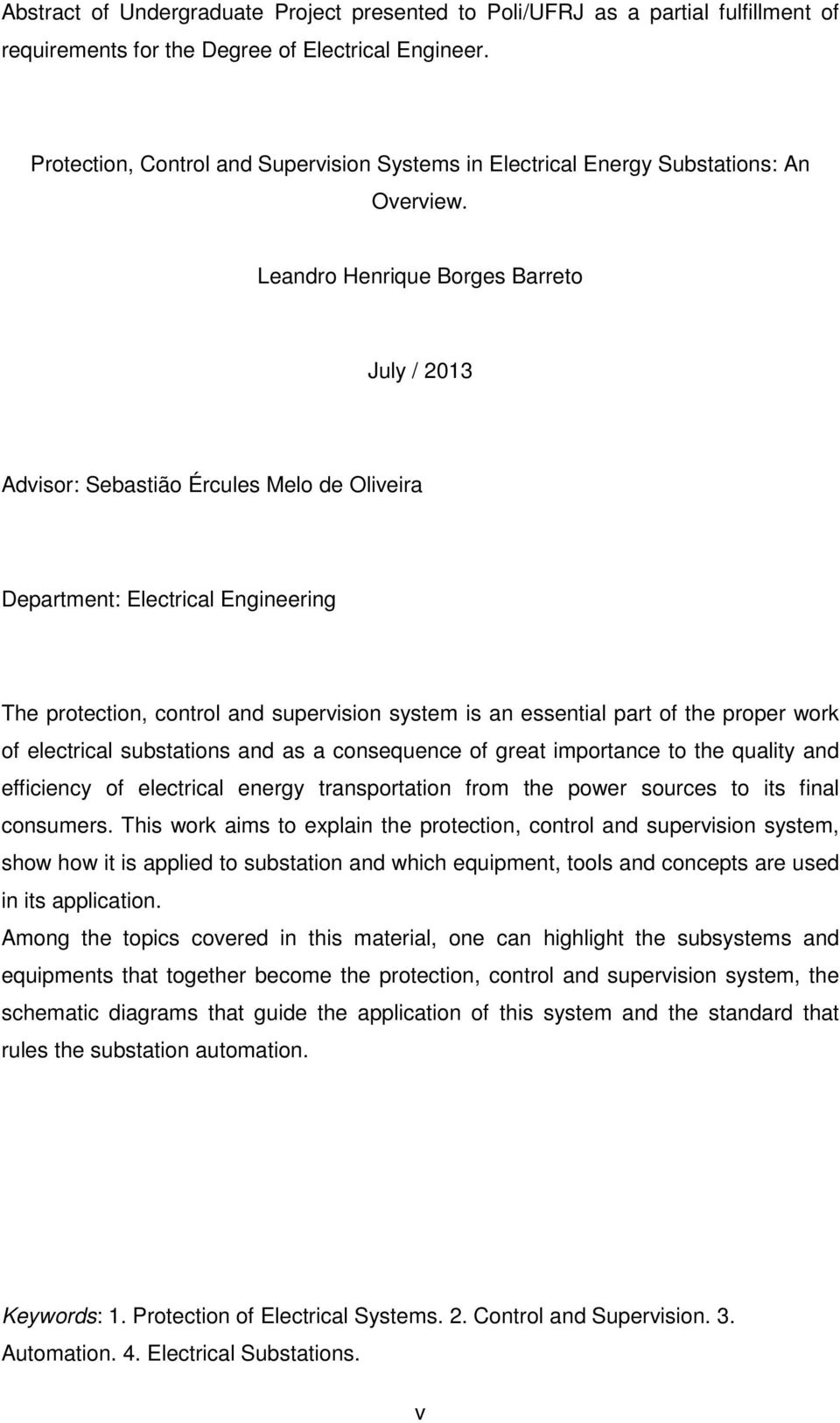 Leandro Henrique Borges Barreto July / 2013 Advisor: Sebastião Ércules Melo de Oliveira Department: Electrical Engineering The protection, control and supervision system is an essential part of the