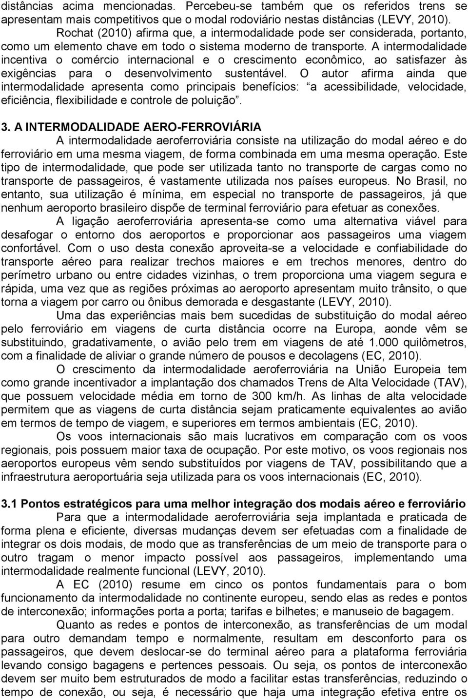 A intermodalidade incentiva o comércio internacional e o crescimento econômico, ao satisfazer às exigências para o desenvolvimento sustentável.