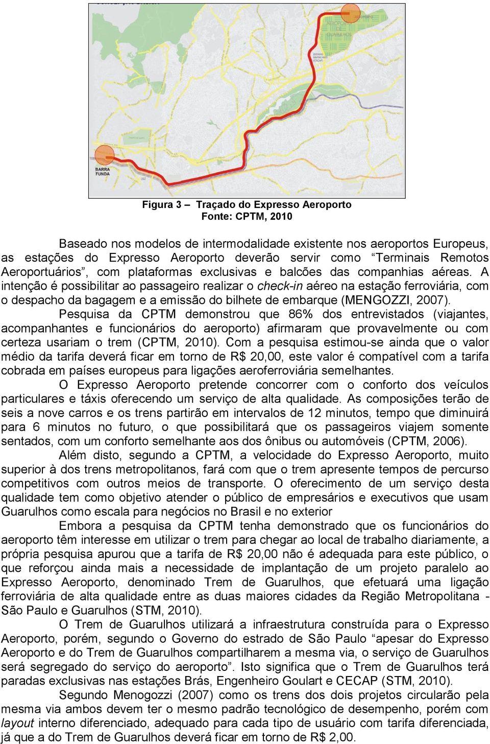 A intenção é possibilitar ao passageiro realizar o check-in aéreo na estação ferroviária, com o despacho da bagagem e a emissão do bilhete de embarque (MENGOZZI, 2007).