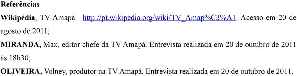 Acesso em 20 de agosto de 2011; MIRANDA, Max, editor chefe da TV Amapá.