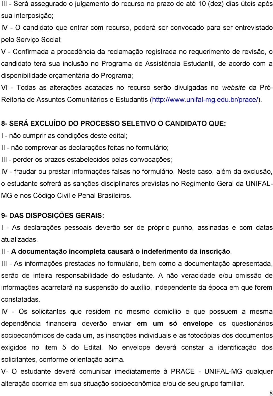 orçamentária do Programa; VI - Todas as alterações acatadas no recurso serão divulgadas no website da Pró- Reitoria de Assuntos Comunitários e Estudantis (http://www.unifal-mg.edu.br/prace/).