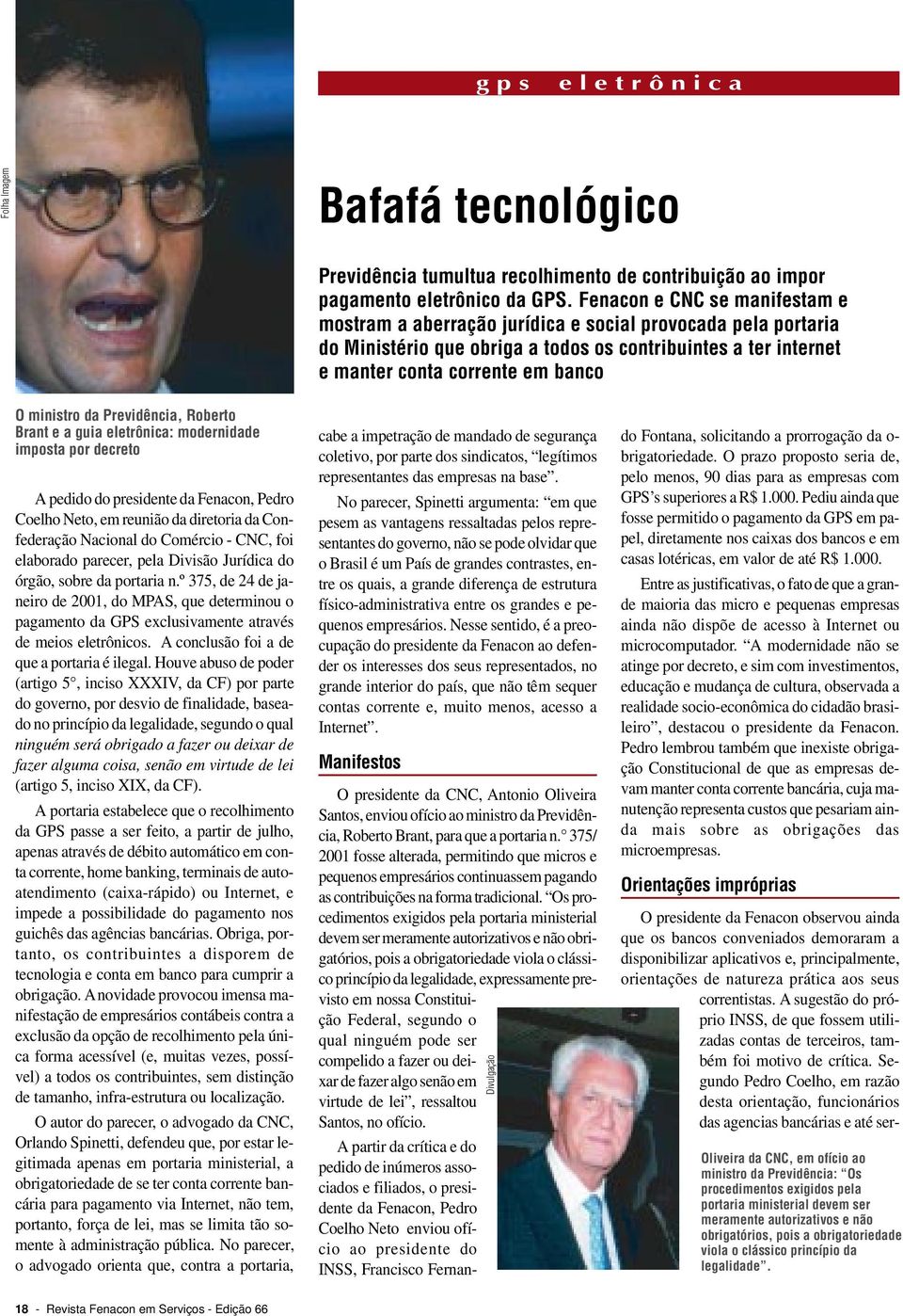 ministro da Previdência, Roberto Brant e a guia eletrônica: modernidade imposta por decreto A pedido do presidente da Fenacon, Pedro Coelho Neto, em reunião da diretoria da Confederação Nacional do