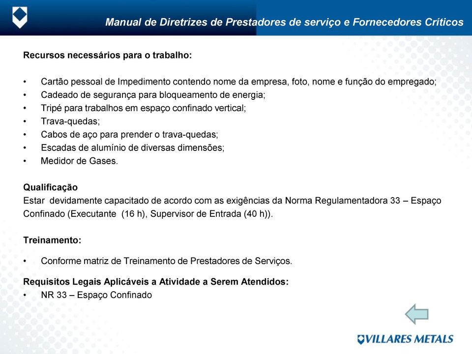 alumínio de diversas dimensões; Medidor de Gases.