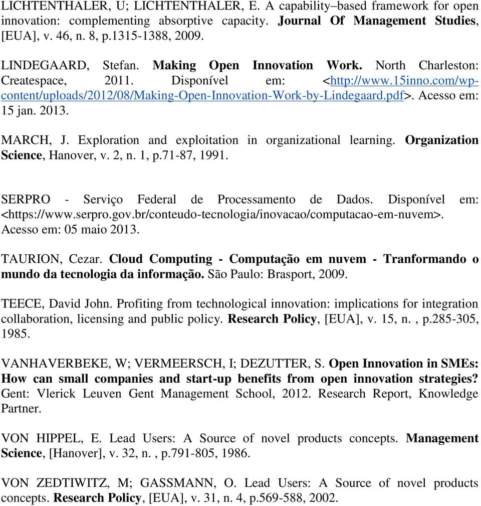 Acesso em: 15 jan. 2013. MARCH, J. Exploration and exploitation in organizational learning. Organization Science, Hanover, v. 2, n. 1, p.71-87, 1991.