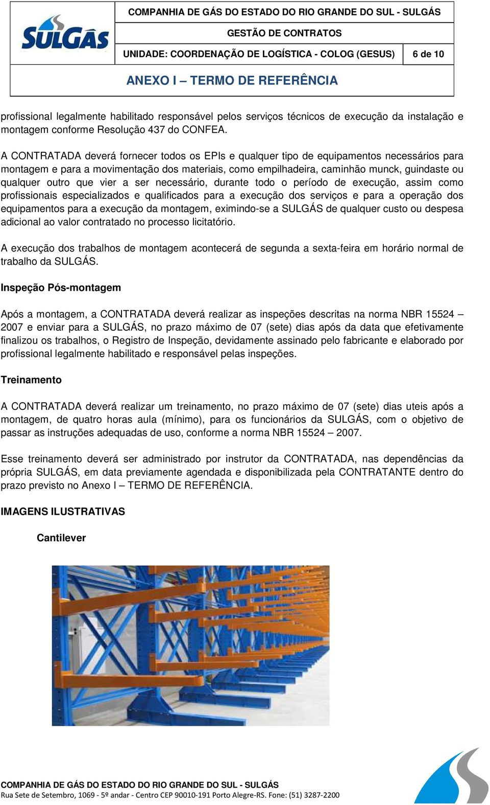 outro que vier a ser necessário, durante todo o período de execução, assim como profissionais especializados e qualificados para a execução dos serviços e para a operação dos equipamentos para a