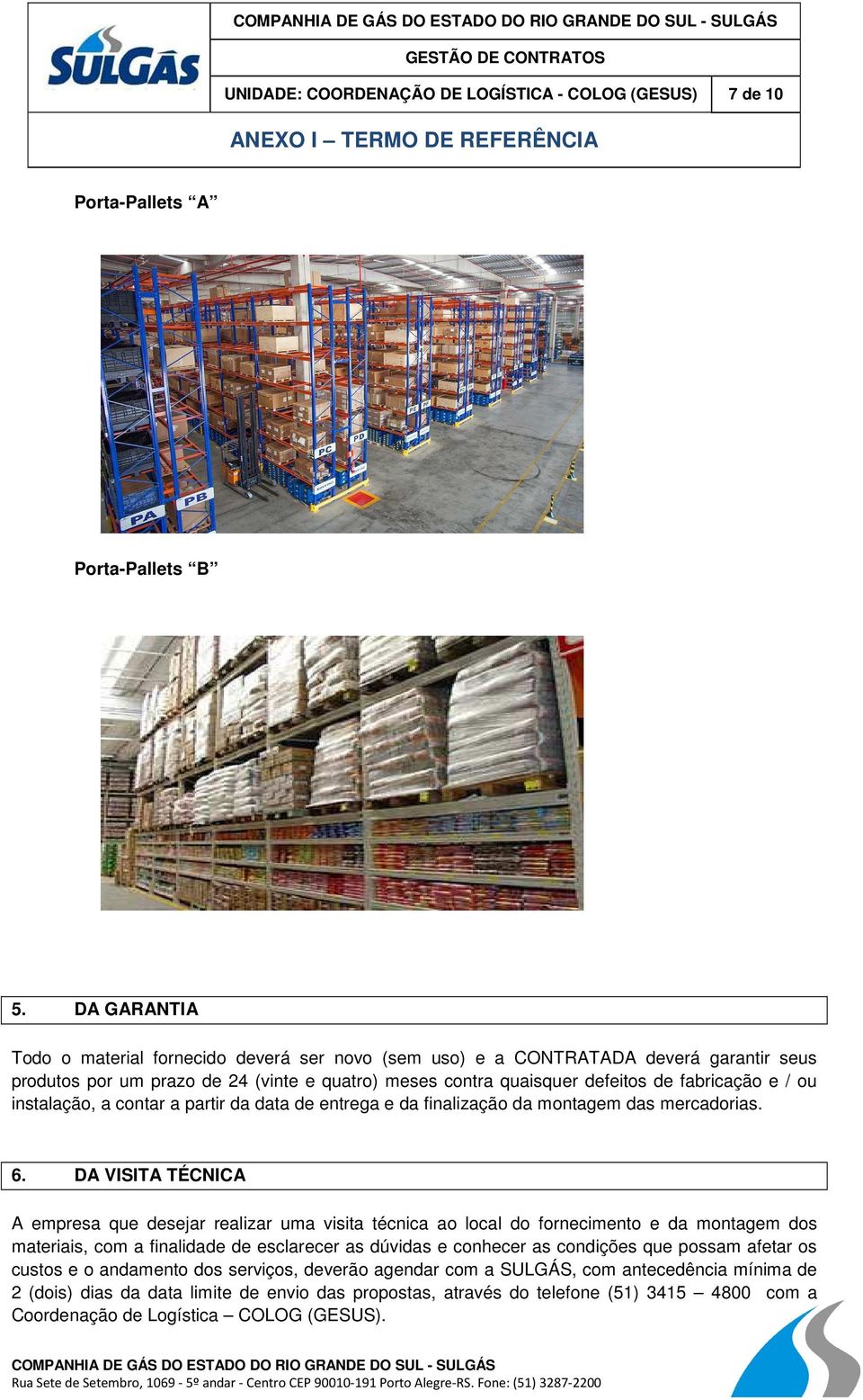 instalação, a contar a partir da data de entrega e da finalização da montagem das mercadorias. 6.