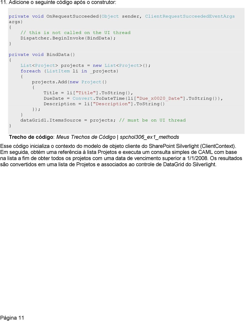 tostring(), DueDate = Convert.ToDateTime(li["Due_x0020_Date"].ToString()), Description = li["description"].tostring() }); } datagrid1.