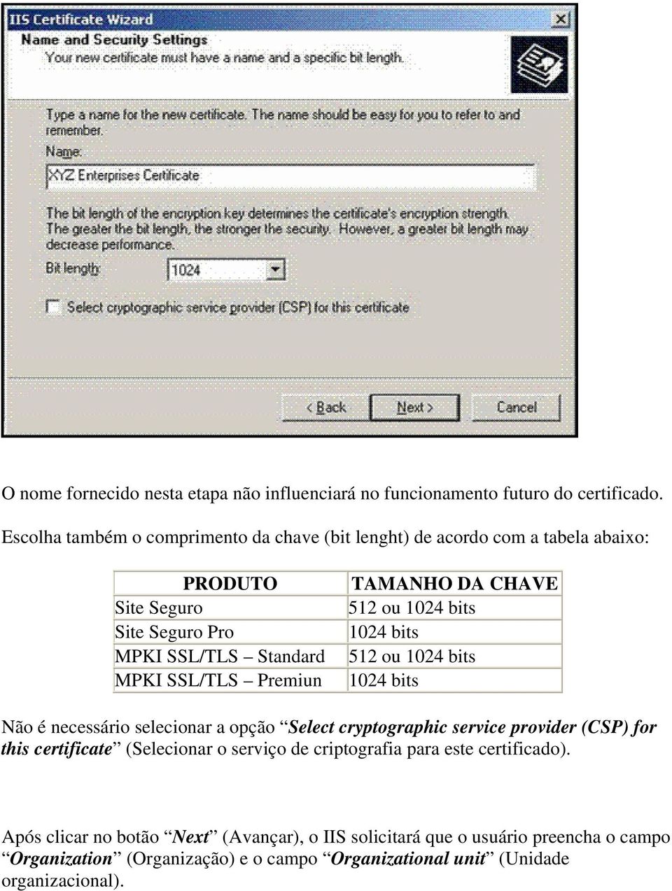 TAMANHO DA CHAVE 512 ou 1024 bits 1024 bits 512 ou 1024 bits 1024 bits Não é necessário selecionar a opção Select cryptographic service provider (CSP) for this