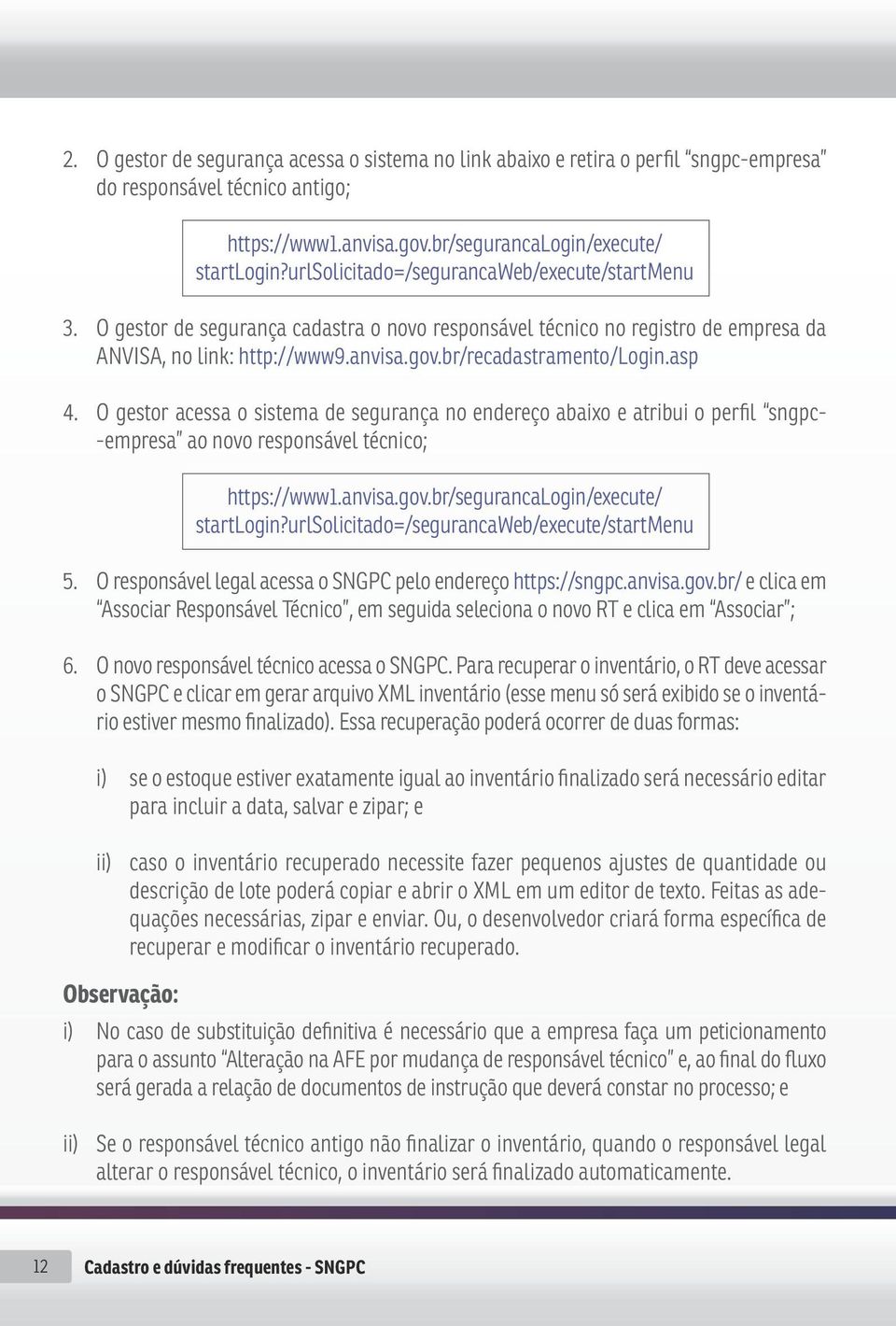 asp 4. O gestor acessa o sistema de segurança no endereço abaixo e atribui o perfil sngpc- -empresa ao novo responsável técnico; https://www1.anvisa.gov.br/segurancalogin/execute/ startlogin?