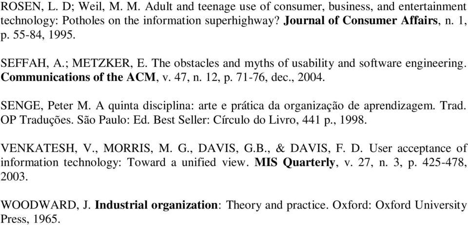 A quinta disciplina: arte e prática da organização de aprendizagem. Trad. OP Traduções. São Paulo: Ed. Best Seller: Círculo do Livro, 441 p., 1998. VENKATESH, V., MORRIS, M. G., DAVIS, G.B., & DAVIS, F.