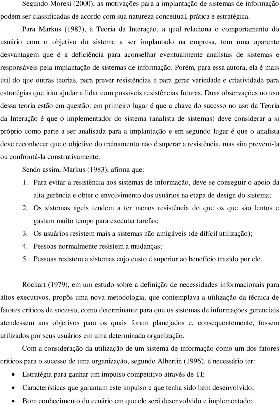 aconselhar eventualmente analistas de sistemas e responsáveis pela implantação de sistemas de informação.