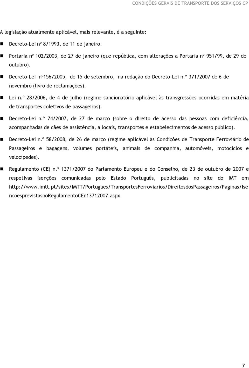 º 371/2007 de 6 de novembro (livro de reclamações). Lei n.º 28/2006, de 4 de julho (regime sancionatório aplicável às transgressões ocorridas em matéria de transportes coletivos de passageiros).