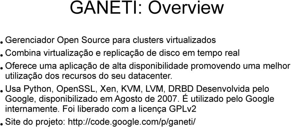 datacenter. Usa Python, OpenSSL, Xen, KVM, LVM, DRBD Desenvolvida pelo Google, disponibilizado em Agosto de 2007.