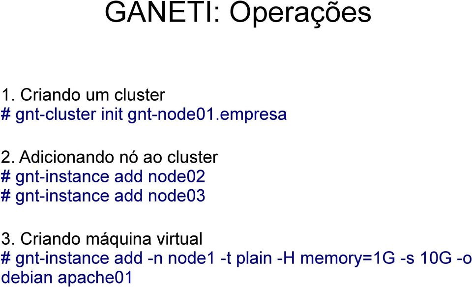 Adicionando nó ao cluster # gnt-instance add node02 #