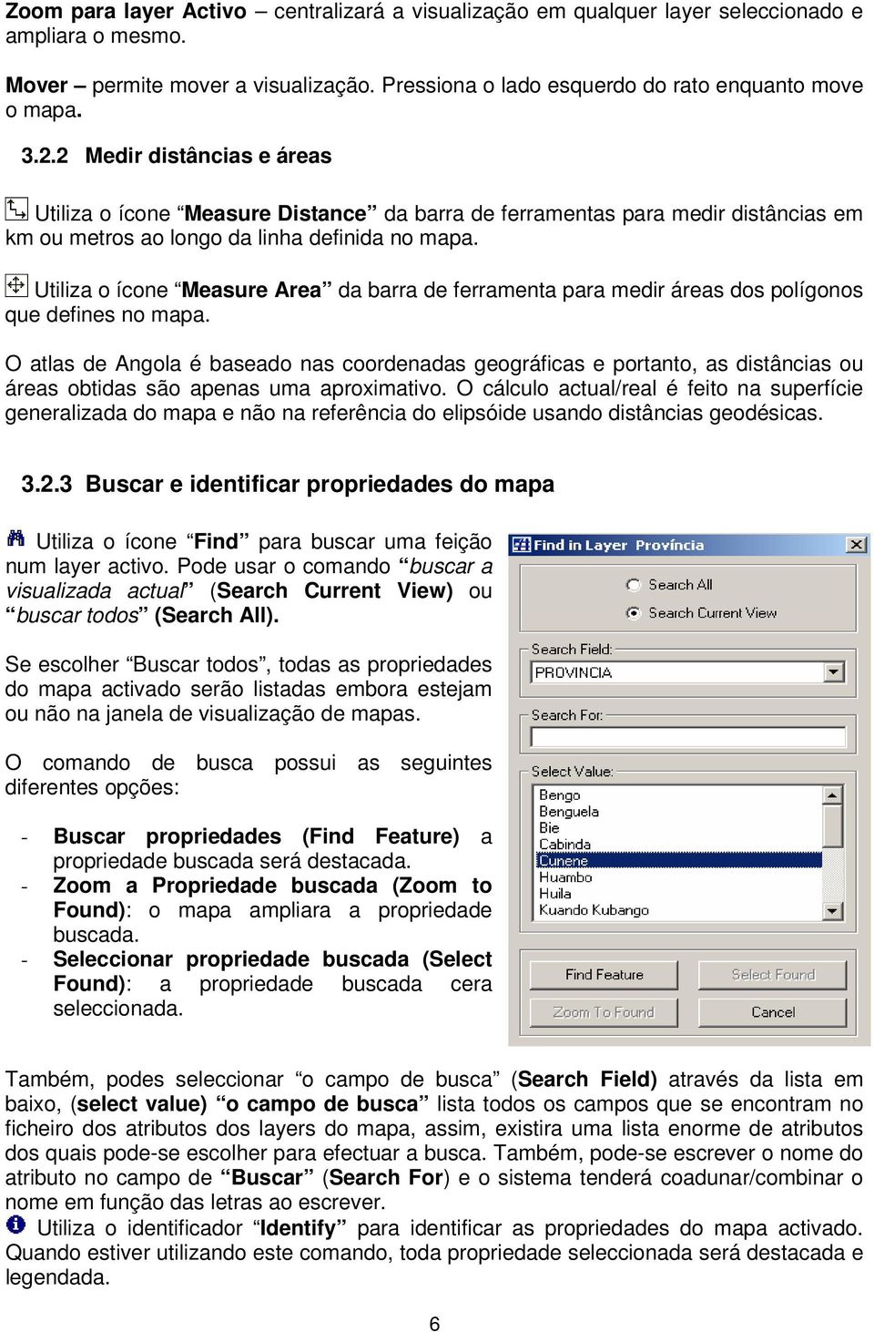 Utiliza o ícone Measure Area da barra de ferramenta para medir áreas dos polígonos que defines no mapa.