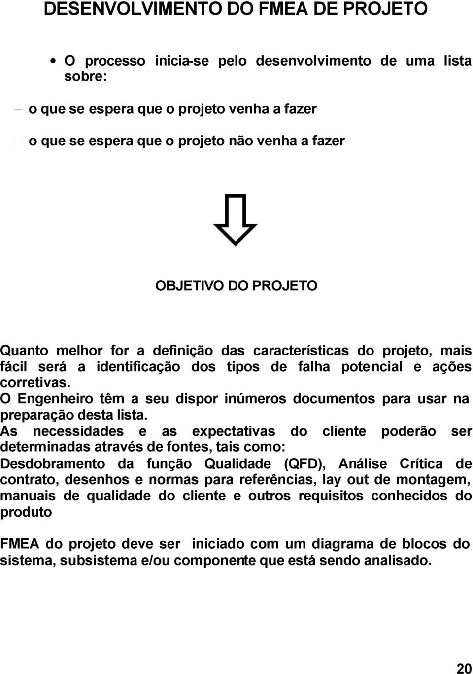 O Engenheiro têm a seu dispor inúmeros documentos para usar na preparação desta lista.