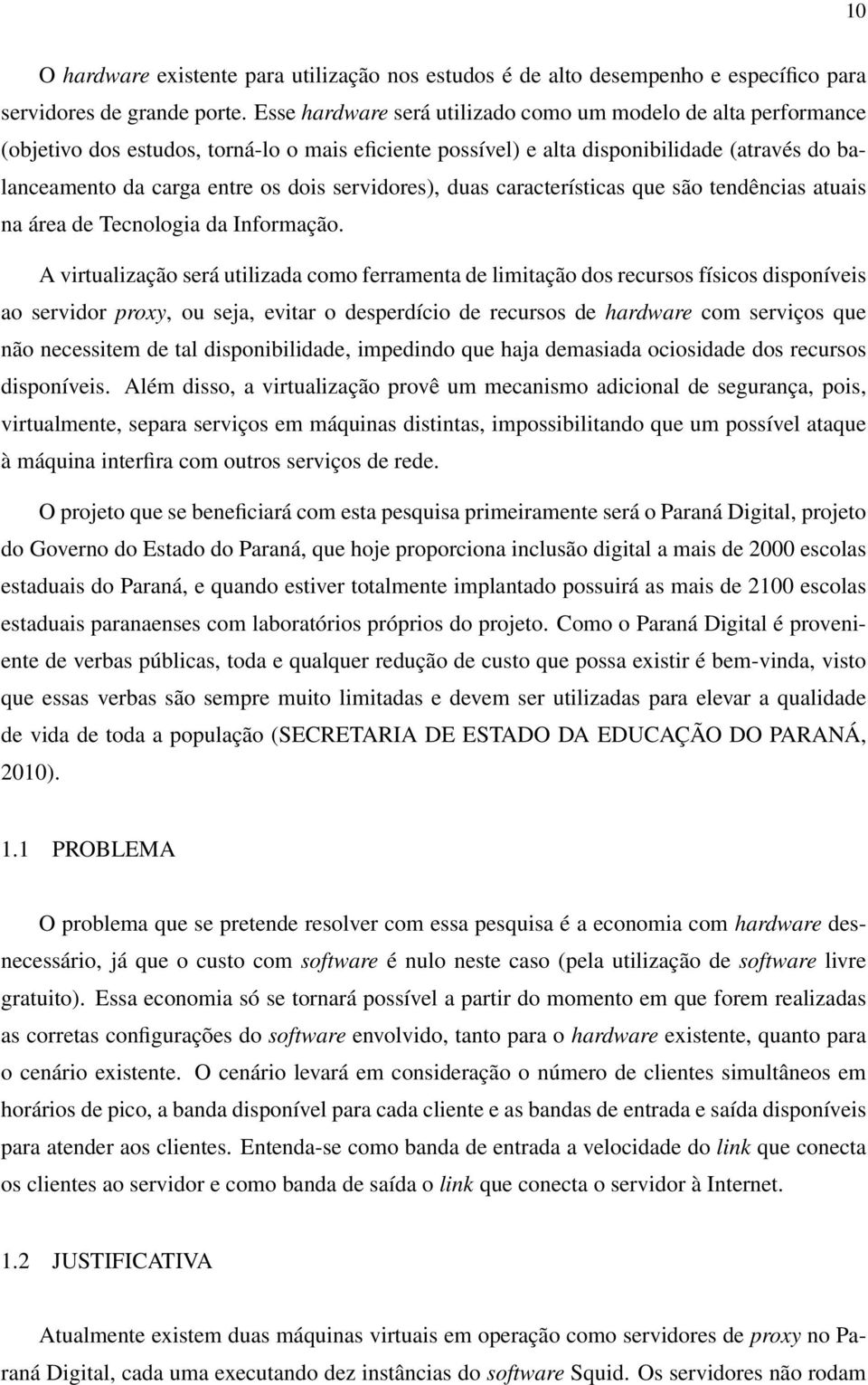 servidores), duas características que são tendências atuais na área de Tecnologia da Informação.