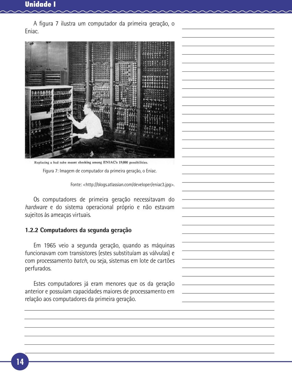 2 Computadores da segunda geração Em 196 veio a segunda geração, quando as máquinas funcionavam com transistores (estes substituíam as válvulas) e com processamento batch, ou