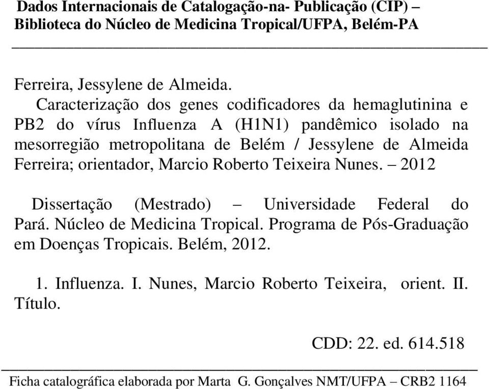 Ferreira; orientador, Marcio Roberto Teixeira Nunes. 2012 Dissertação (Mestrado) Universidade Federal do Pará. Núcleo de Medicina Tropical.