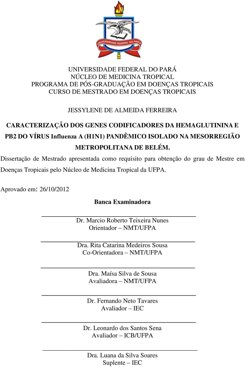 Dissertação de Mestrado apresentada como requisito para obtenção do grau de Mestre em Doenças Tropicais pelo Núcleo de Medicina Tropical da UFPA. Aprovado em: 26/10/2012 Banca Examinadora Dr.