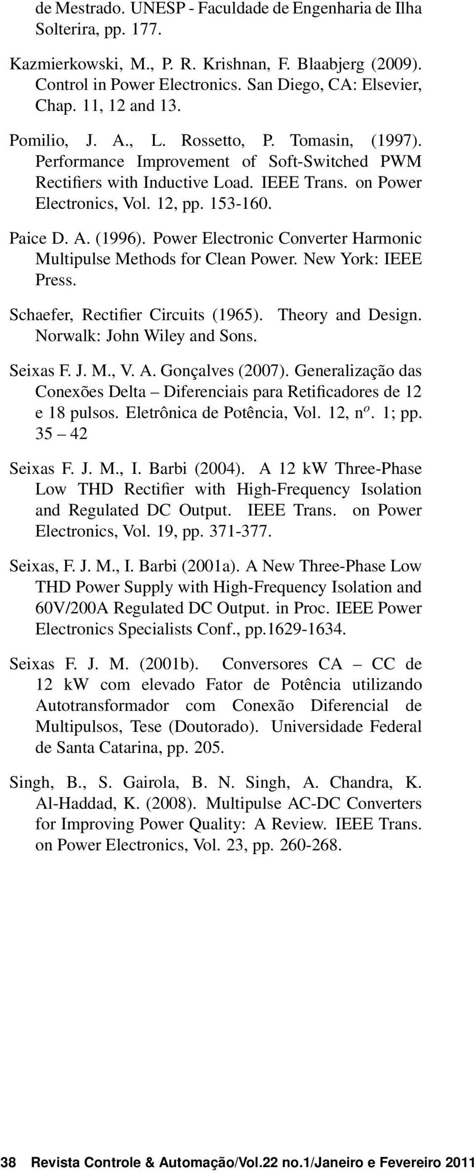 Paice D. A. (1996). Power Electronic Converter Harmonic Multipulse Methods for Clean Power. New York: IEEE Press. Schaefer, Rectifier Circuits (1965). Norwalk: John Wiley and Sons. Theory and Design.