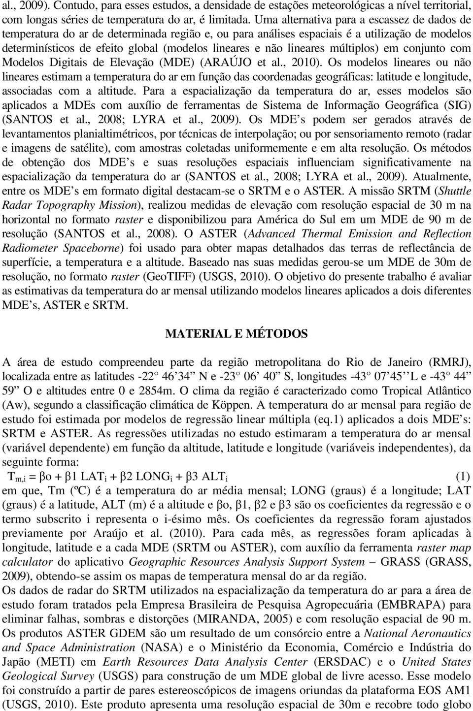 lineares múltiplos) em conjunto com Modelos Digitais de Elevação (MDE) (ARAÚJO et al., 2010).