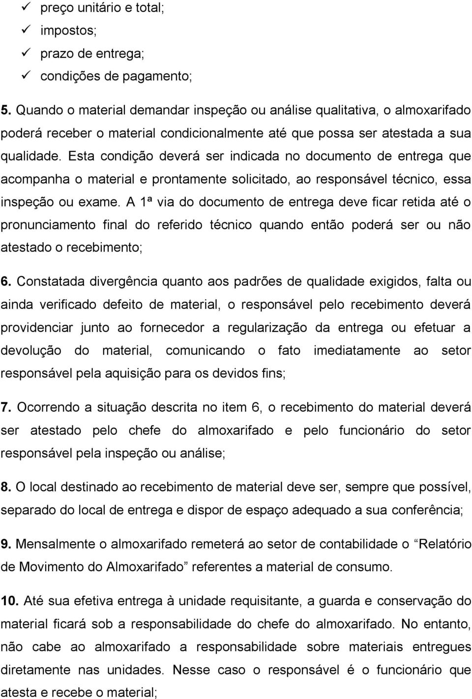 Esta condição deverá ser indicada no documento de entrega que acompanha o material e prontamente solicitado, ao responsável técnico, essa inspeção ou exame.