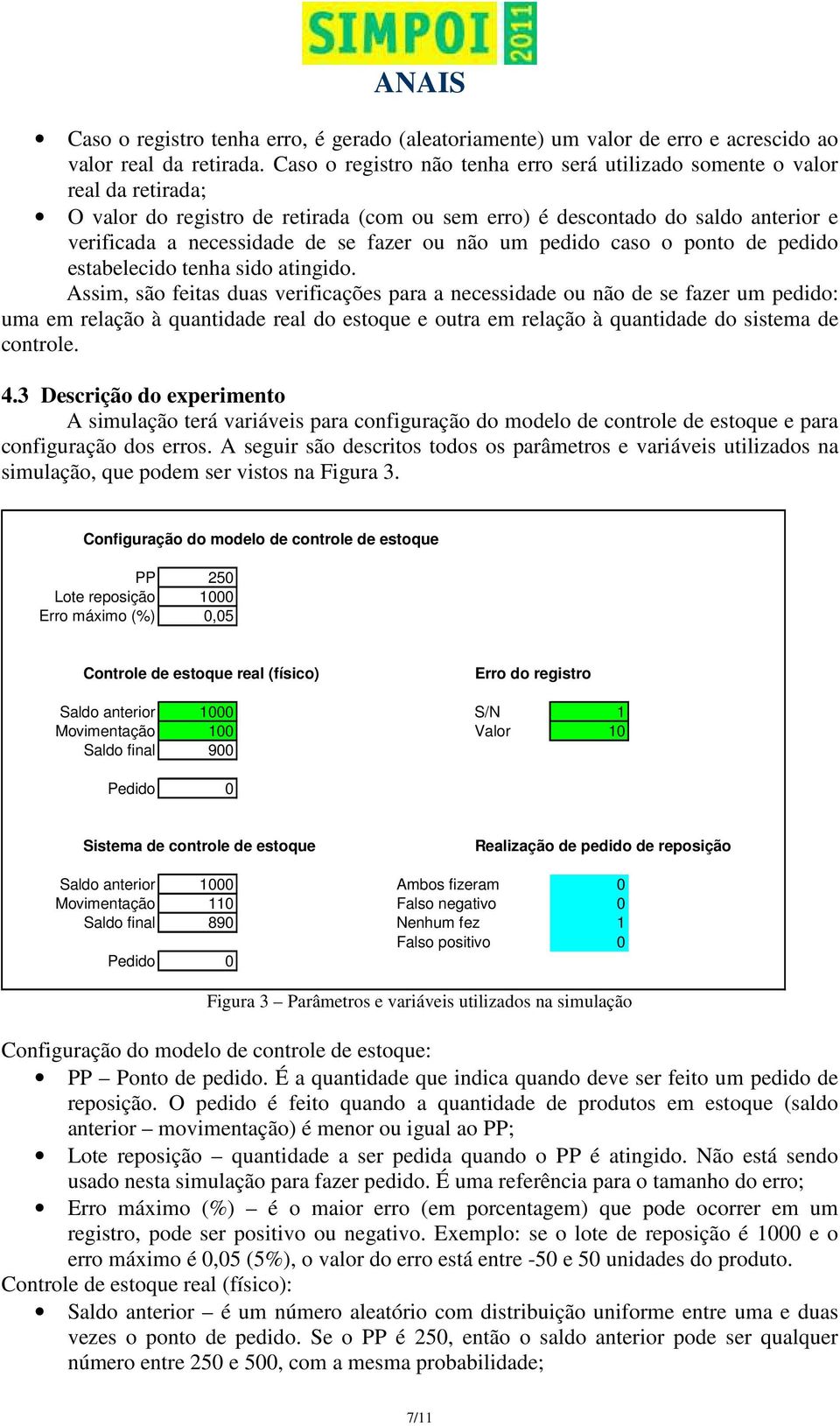 ou não um pedido caso o ponto de pedido estabelecido tenha sido atingido.